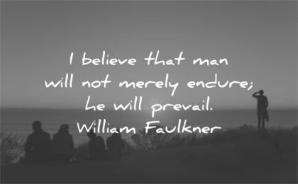inspirational quotes believe man endure prevail william faulkner wisdom silhouette people