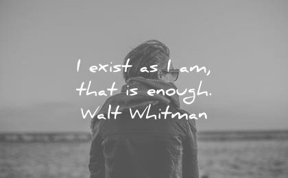 inspirational quotes exist that enough walt whitman wisdom